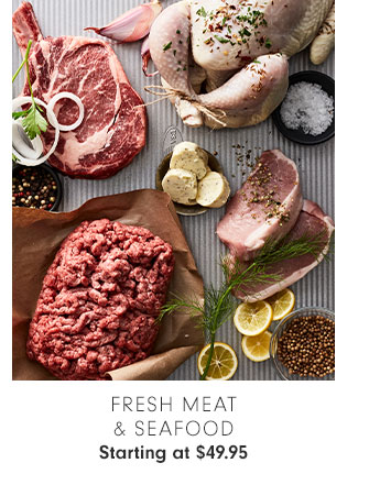 FRESH MEAT & SEAFOOD Starting at $49.95