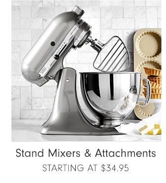 Stand Mixers & Attachments - Starting at $34.95