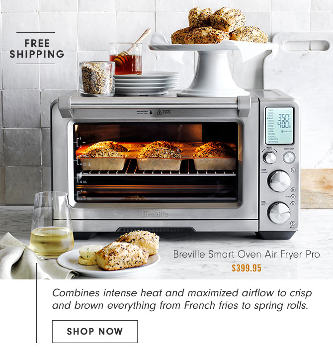 Breville Smart Oven Air Fryer Pro $399.95 - Combines intense heat and maximized airflow to crisp and brown everything from French fries to spring rolls. SHOP NOW