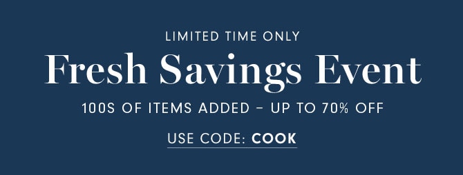 LIMITED TIME ONLY - Fresh Savings Event 100S OF ITEMS ADDED - UP TO 70% OFF - USE CODE: COOK