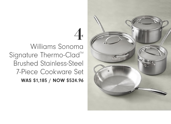 Williams Sonoma Signature Thermo-Clad™ Brushed Stainless-Steel 7-Piece Cookware Set - Now $524.96