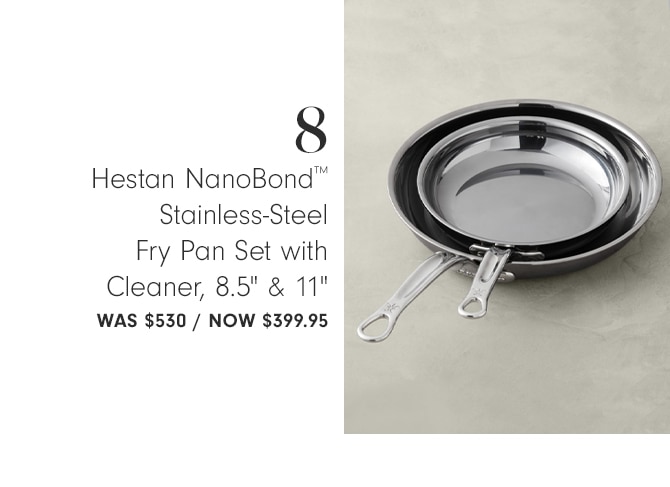 Hestan NanoBond™ Stainless-Steel Fry Pan Set with Cleaner, 8.5" & 11" - Now $399.95