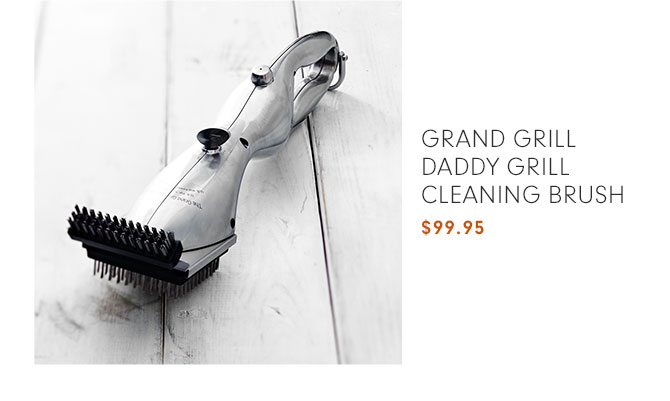 GRAND GRILL DADDY GRILL CLEANING BRUSH $99.95