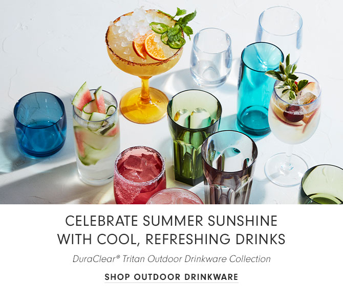 CELEBRATE SUMMER SUNSHINE WITH COOL, REFRESHING DRINKS - SHOP OUTDOOR DRINKWARE