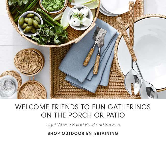 WELCOME FRIENDS TO FUN GATHERINGS ON THE PORCH OR PATIO - SHOP OUTDOOR ENTERTAINING