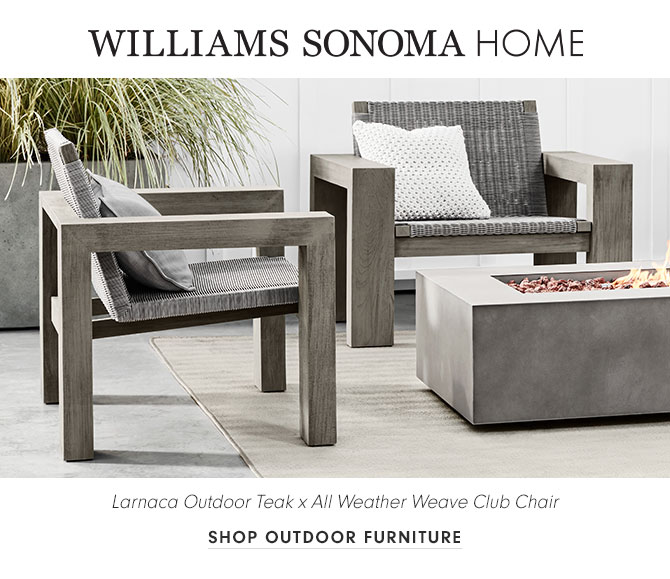 WILLIAMS SONOMA HOME - SHOP OUTDOOR FURNITURE