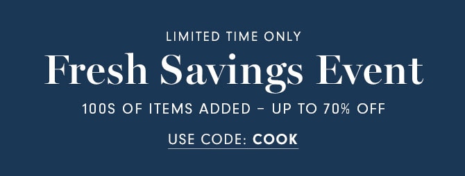 LIMITED TIME ONLY - Fresh Savings Event - 100S OF ITEMS ADDED - UP TO 70% OFF - USE CODE: COOK