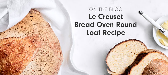 ON THE BLOG - Le Creuset Bread Oven Round Loaf Recipe