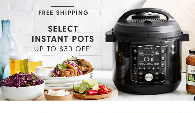 FREE SHIPPING - SELECT INSTANT POTS UP TO $30 OFF