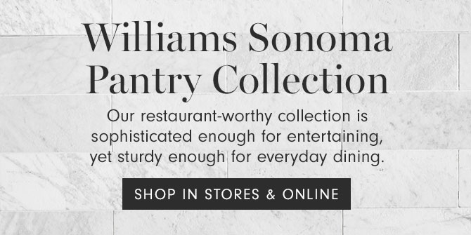 Williams Sonoma Pantry Collection - SHOP IN STORES & ONLINE