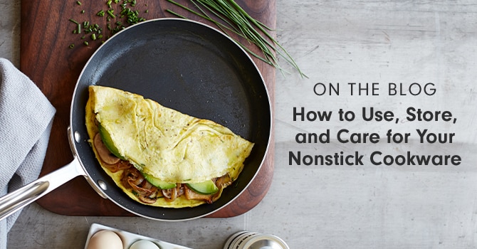 ON THE BLOG: How to Use, Store, and Care for your Nonstick Cookware