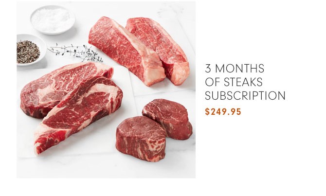 3 MONTHS OF STEAKS SUBSCRIPTION $249.95