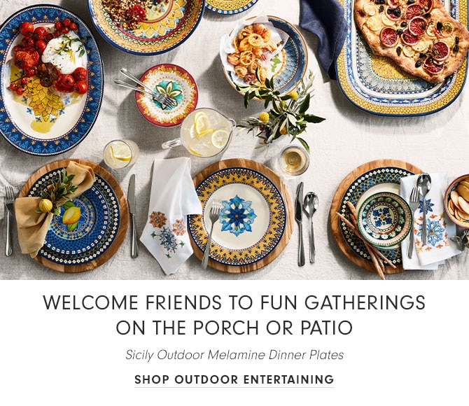 WELCOME FRIENDS TO FUN GATHERINGS ON THE PORCH OR PATIO - SHOP OUTDOOR ENTERTAINING