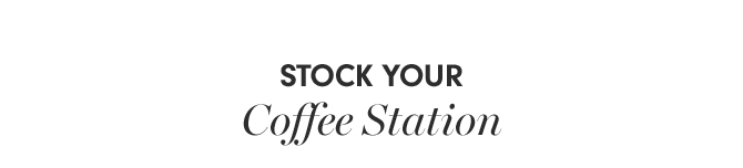 STOCK YOUR Coffee Station