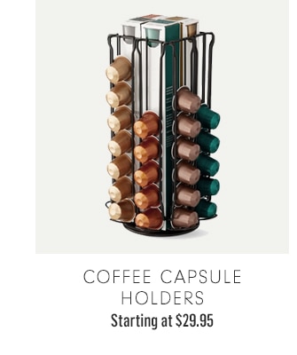 COFFEE CAPSULE HOLDERS - Starting at $29.95