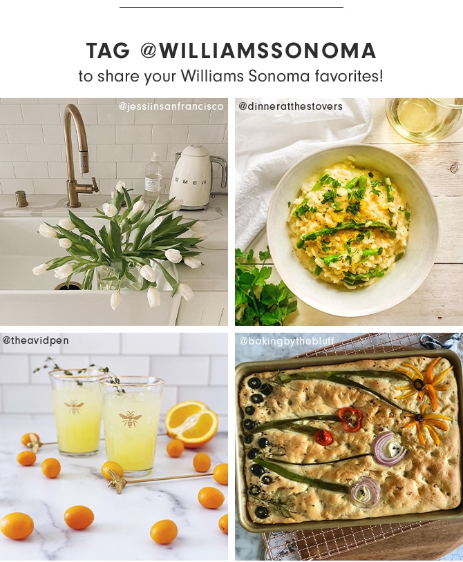 Tag @williamssonoma to share your Williams Sonoma favorites!