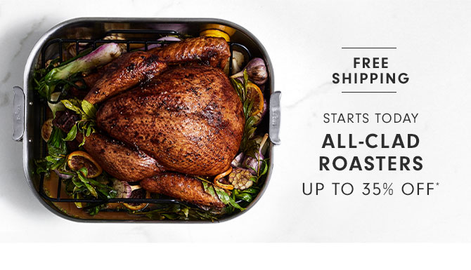 STARTS TODAY ALL-CLAD ROASTER UP TO 35% OFF*