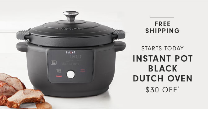 STARTS TODAY - INSTANT POT BLACK DUTCH OVEN $30 OFF*