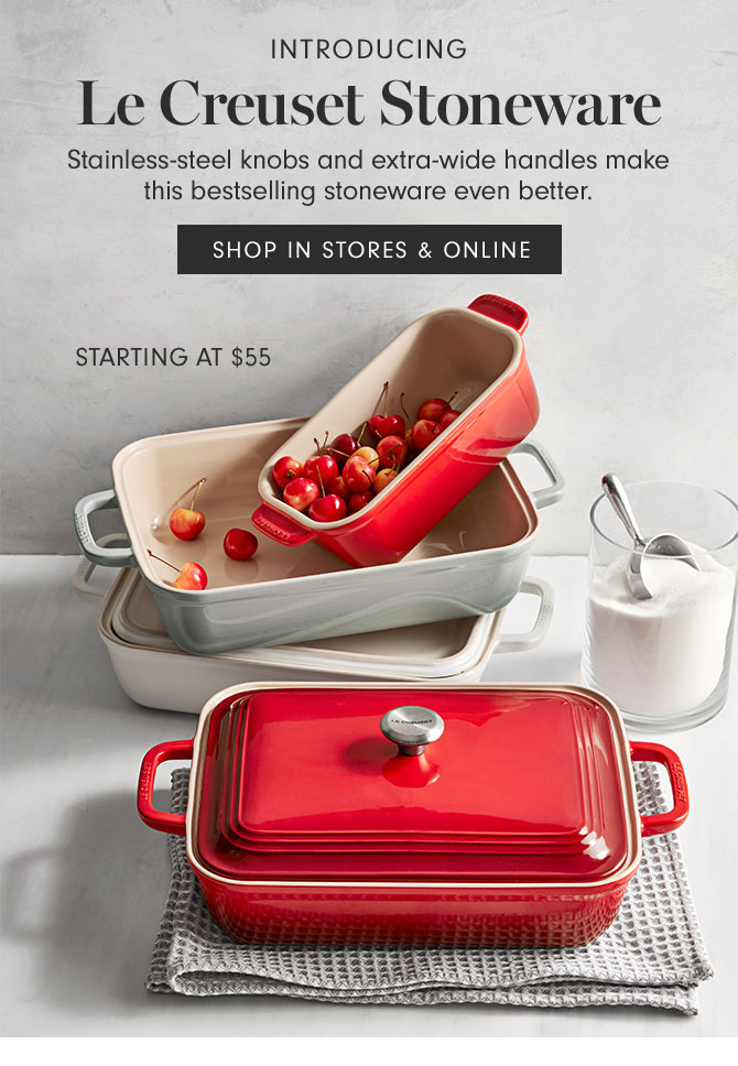 INTRODUCING - Le Creuset Stoneware - Stainless-steel knobs and extra-wide handles make this bestselling stoneware even better. SHOP IN STORES & ONLINE