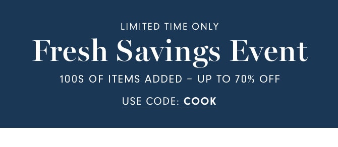 LIMITED TIME ONLY - Fresh Savings Event 100S OF ITEMS ADDED - UP TO 70% OFF - USE CODE: COOK