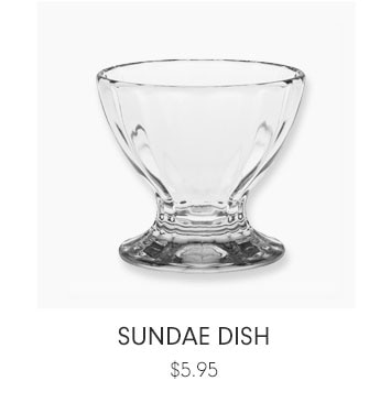 SUNDAE DISH $5.95