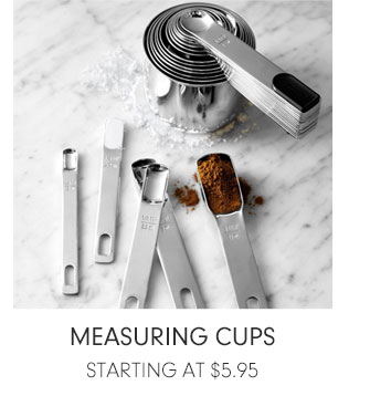 MEASURING CUPS STARTING AT $5.95