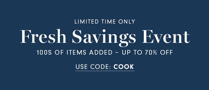 LIMITED TIME ONLY - Fresh Savings Event 100S OF ITEMS ADDED - UP TO 70% OFF - USE CODE: COOK