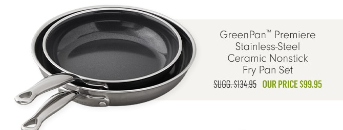 GreenPan™ Premiere Stainless-Steel Ceramic Nonstick Fry Pan Set - Our Price $99.95