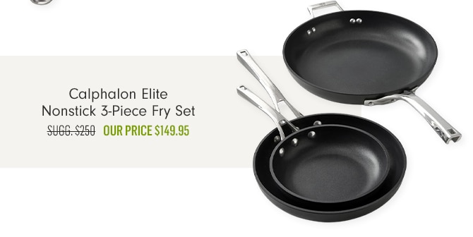 Calphalon Elite Nonstick 3pc Fry Set - Our Price $149.95