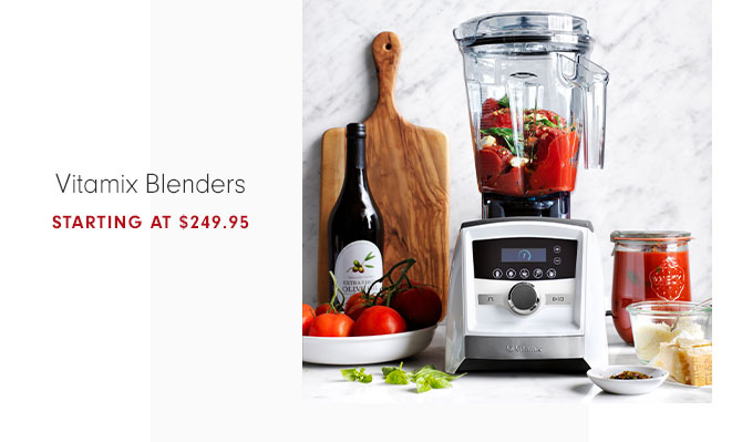 Vitamix Blenders STARTING AT $249.95