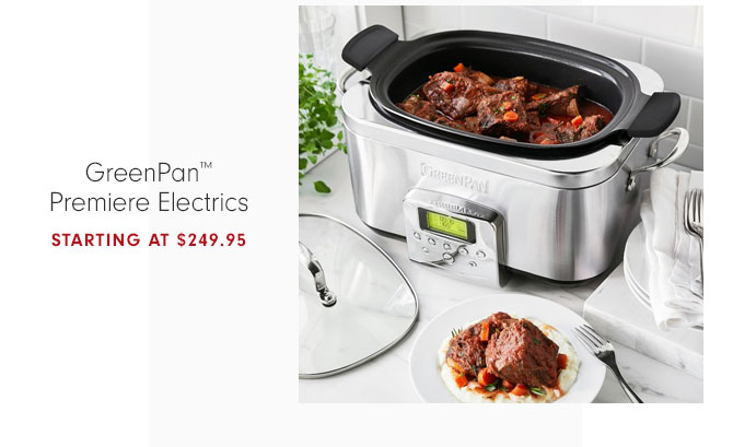 GreenPan™ Premiere Electrics STARTING AT $249.95