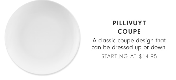 PILLIVUYT COUPE - STARTING AT $14.95