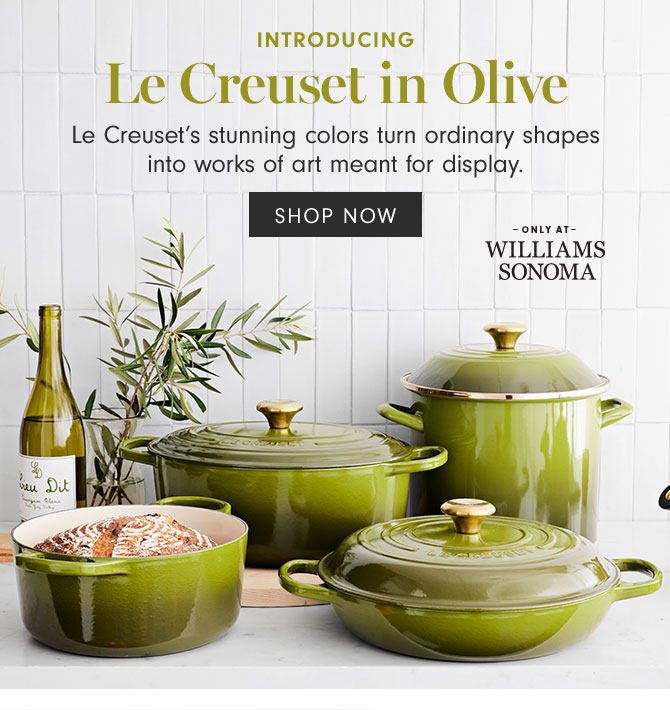 INTRODUCING - Le Creuset in Olive - Le Creuset’s stunning colors turn ordinary shapes into works of art meant for display. SHOP NOW