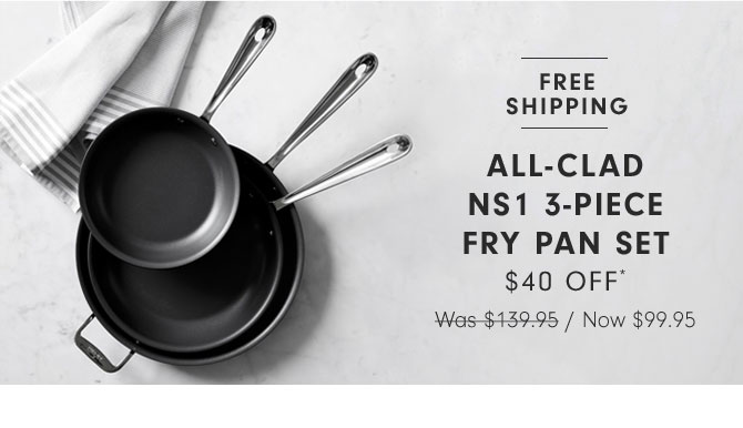 ALL-CLAD NS1 3-PIECE FRY PAN SET $40 OFF* Now $99.95