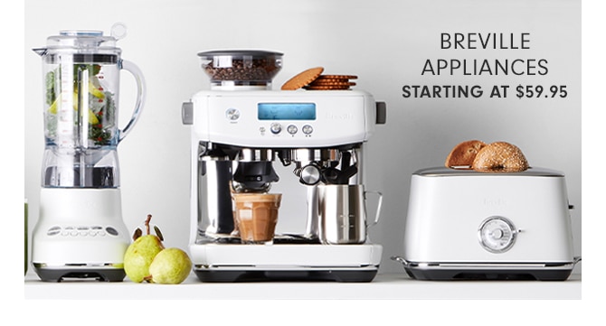 BREVILLE APPLIANCES - STARTING AT $59.95