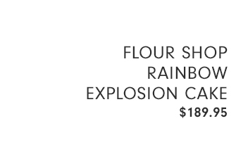 FLOUR SHOP RAINBOW EXPLISION CAKE - $189.95