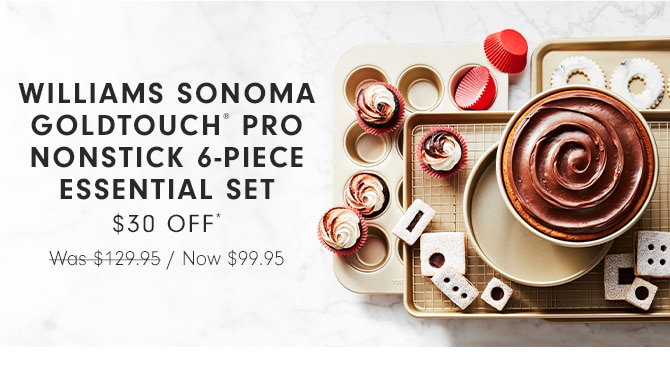 WILLIAMS SONOMA GOLDTOUCH® PRO NONSTICK 6-PIECE ESSENTIAL SET - $30 OFF*