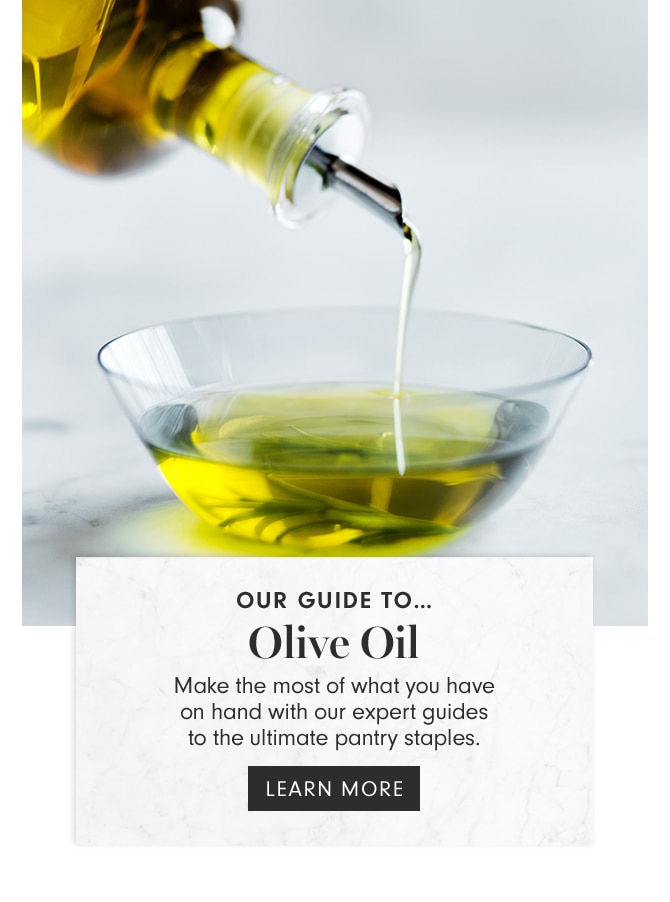 OUR GUIDE TO... Olive Oil - LEARN MORE