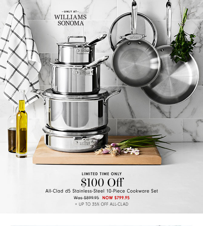 LIMITED TIME ONLY - $100 Off All-Clad d5 Stainless-Steel 10-Piece Cookware Set NOW $799.95 + UP TO 35% OFF ALL-CLAD