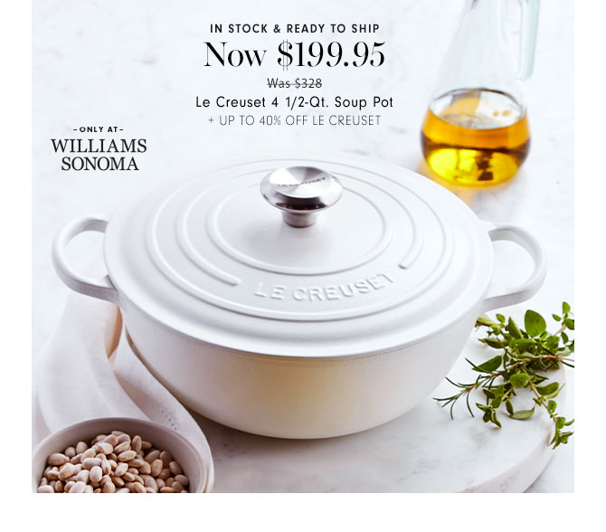 IN STOCK & READY TO SHIP - Now $199.95 Le Creuset 4 1/2-Qt. Soup Pot + UP TO 40% OFF LE CREUSET