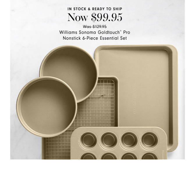 IN STOCK & READY TO SHIP - Now $99.95 Williams Sonoma Goldtouch® Pro Nonstick 6-Piece Essential Set