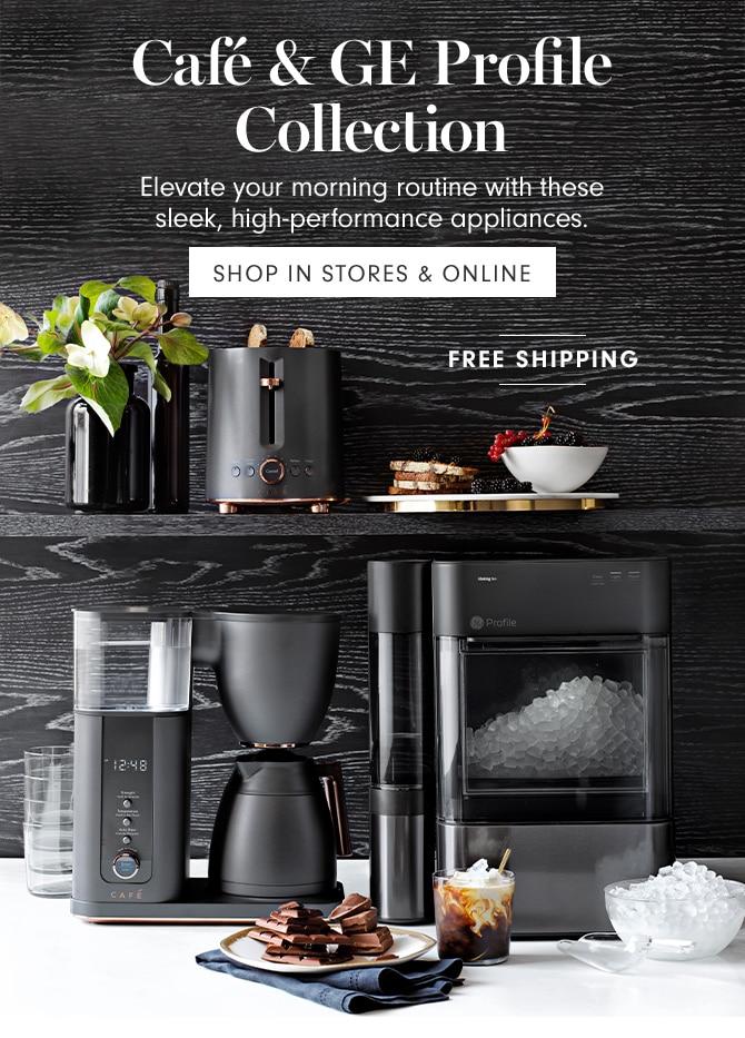 Café & GE Profile Collection - SHOP IN STORES & ONLINE