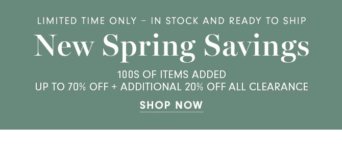 LIMITED TIME ONLY - New Spring Savings 100S OF ITEMS ADDED - UP TO 70% OFF - SHOP NOW