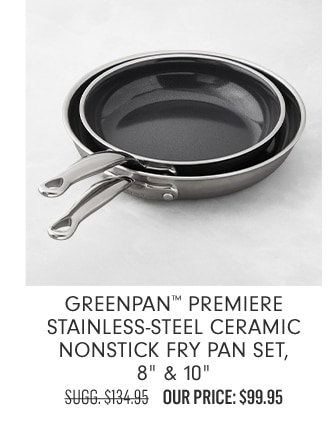 GreenPan™ Premiere Stainless-Steel Ceramic Nonstick Fry Pan Set, 8" & 10" - Our Price: $99.95