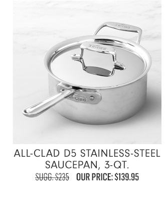 All-Clad d5 Stainless-Steel Saucepan, 3-Qt - Our Price: $139.95