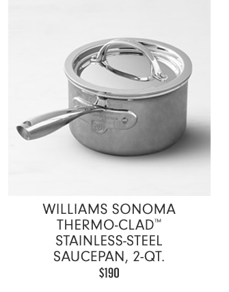 Williams Sonoma Thermo-Clad™ Stainless-Steel Saucepan, 2-Qt. - $190