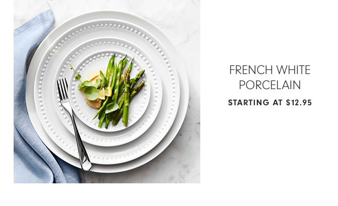 FRENCH WHITE PORCELAIN - STARTING AT $12.95