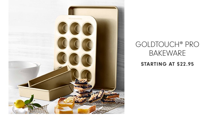 GOLDTOUCH® PRO BAKEWARE - STARTING AT $22.95