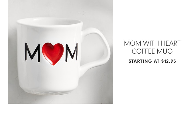 MOM WITH HEART COFFEE MUG - STARTING AT $12.95