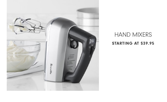 HAND MIXERS - STARTING AT $39.95